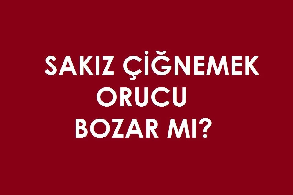 Sakız Orucu Bozar Mı?